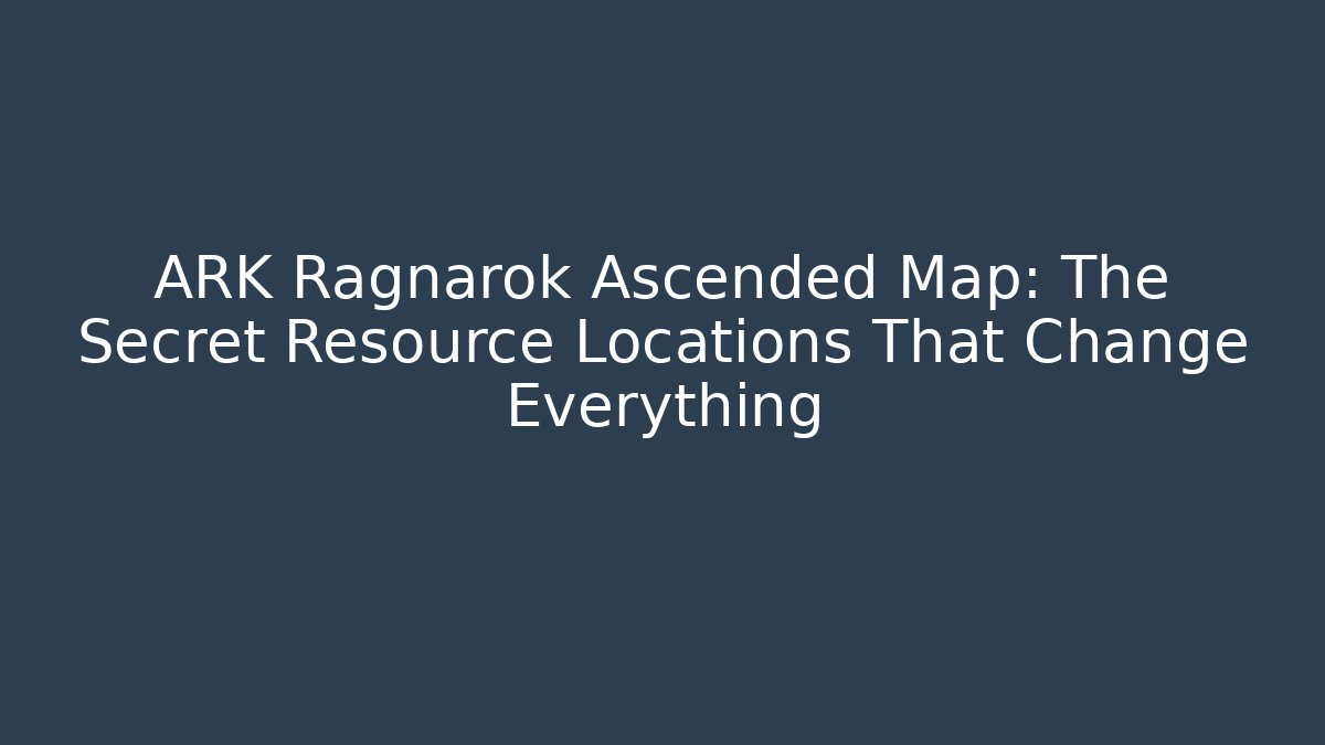 ARK Ragnarok Ascended Map: The Secret Resource Locations That Change Everything - Critter Realm