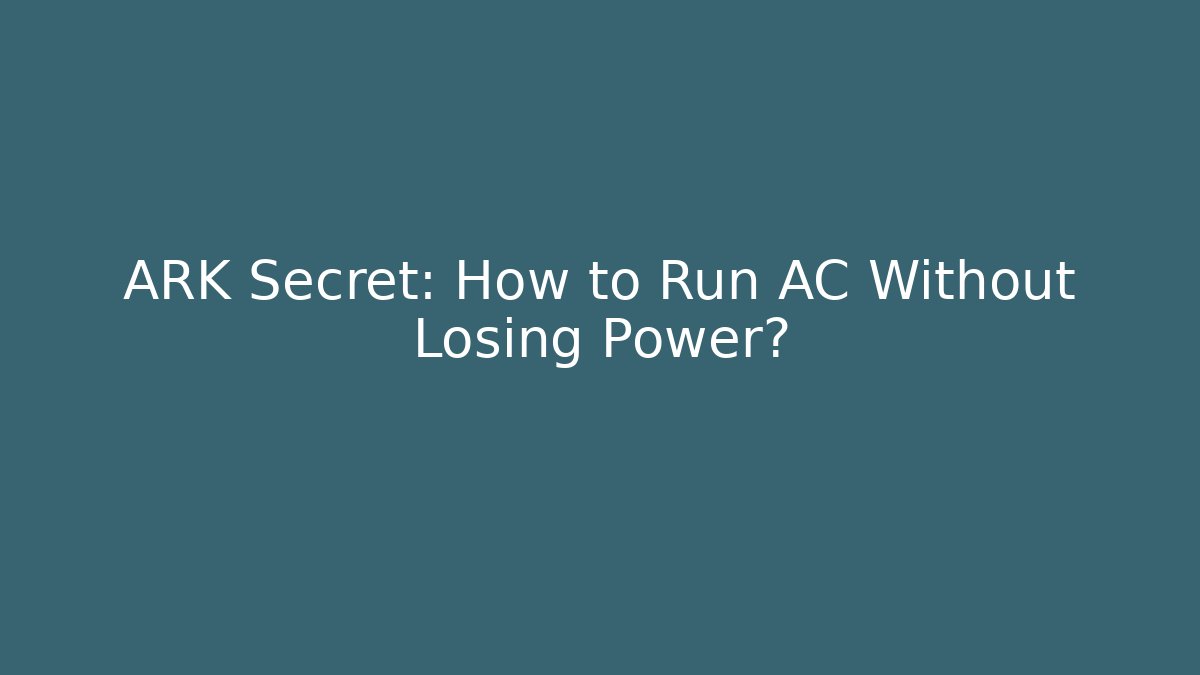ARK Secret: How to Run AC Without Losing Power? - Critter Realm