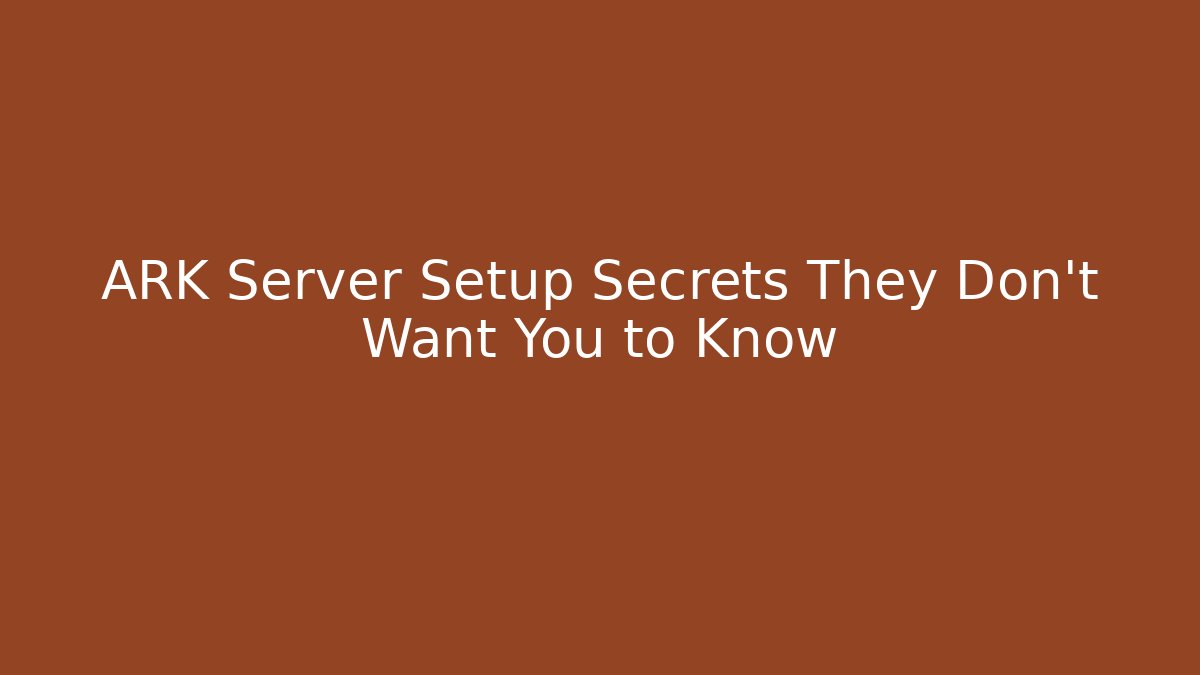 ARK Server Setup Secrets They Don’t Want You to Know
