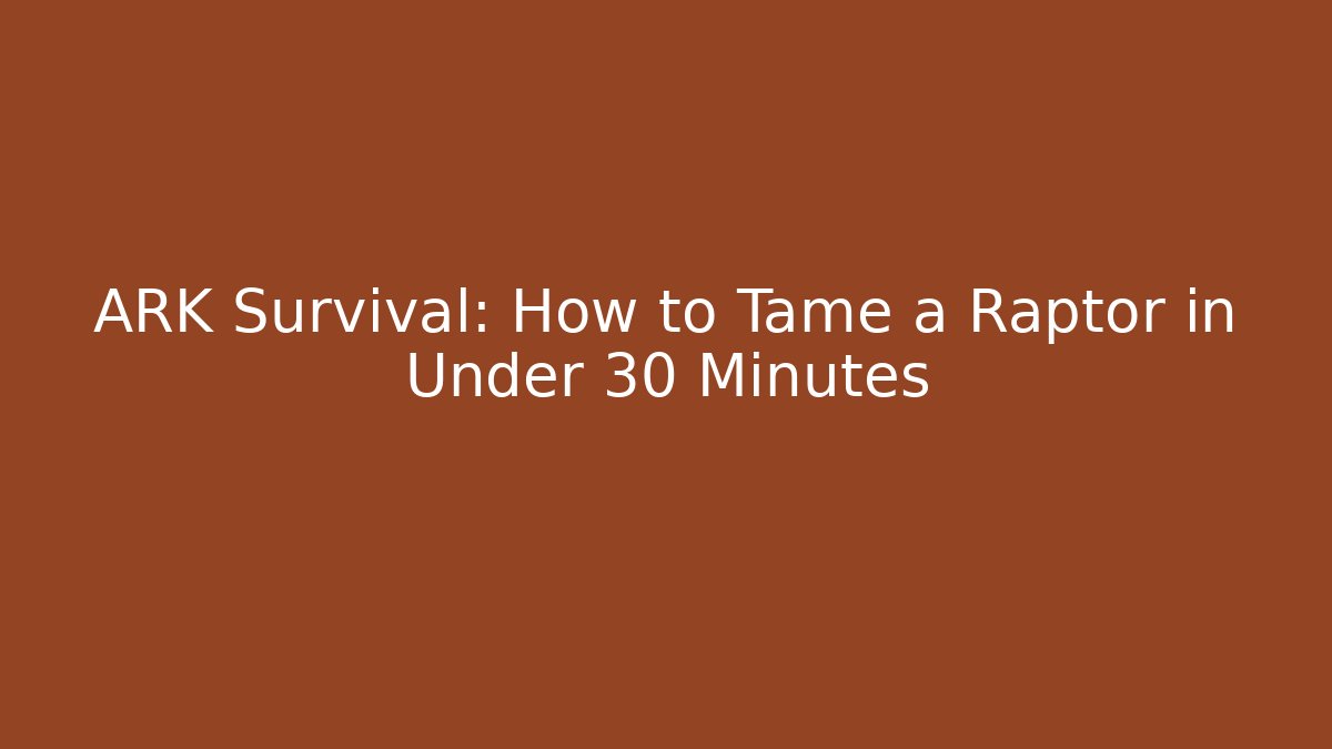 ARK Survival: How to Tame a Raptor in Under 30 Minutes
