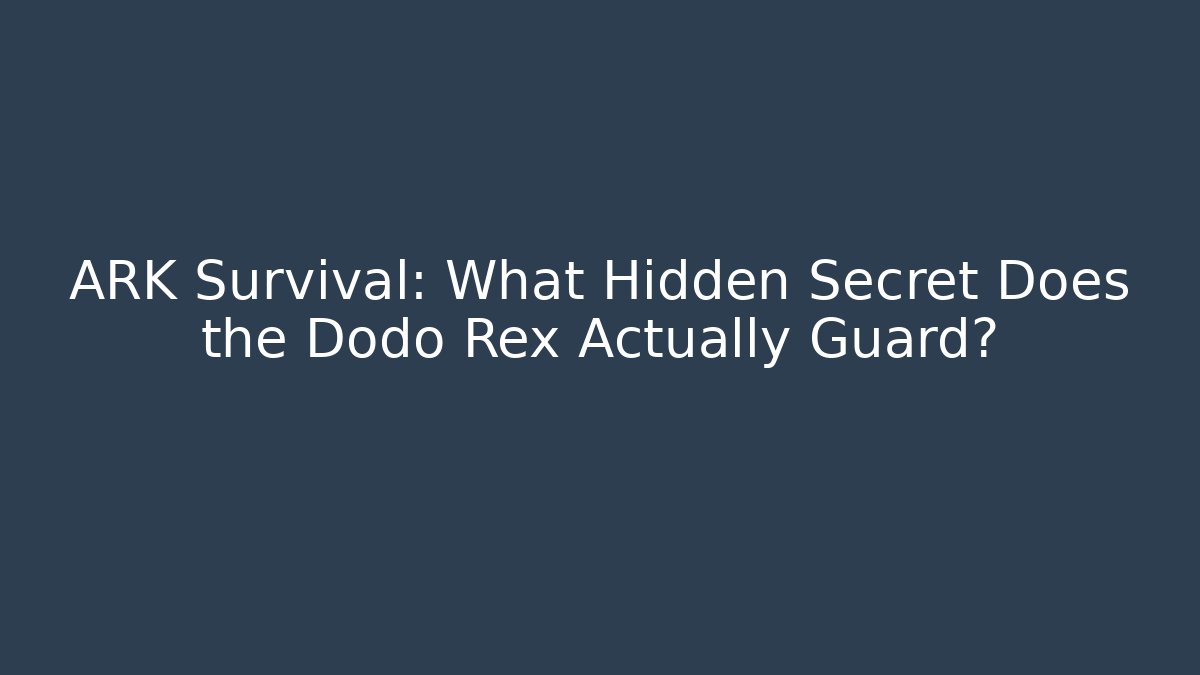 ARK Survival: What Hidden Secret Does the Dodo Rex Actually Guard?