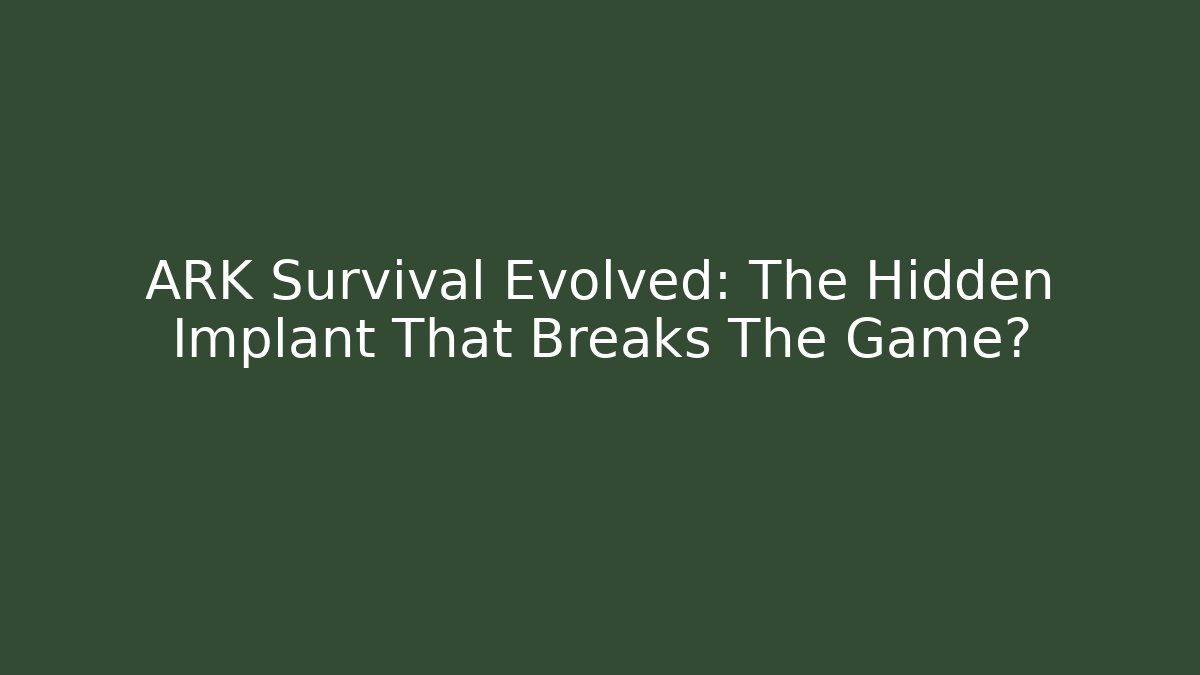 ARK Survival Evolved: The Hidden Implant That Breaks The Game?