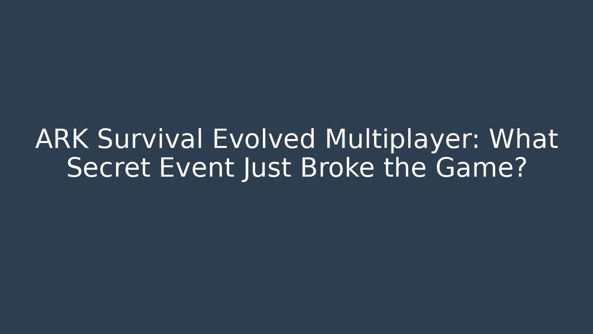 ARK Survival Evolved Multiplayer: What Secret Event Just Broke the Game?
