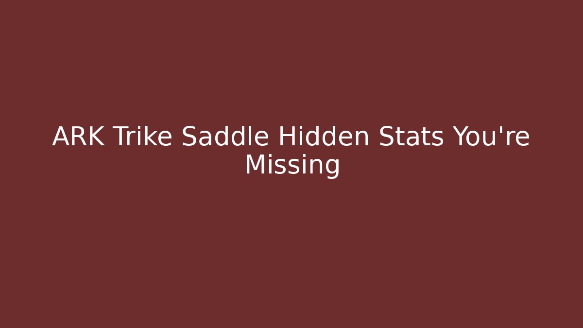 ARK Trike Saddle Hidden Stats You’re Missing