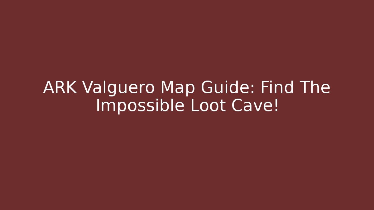 ARK Valguero Map Guide: Find The Impossible Loot Cave! - Critter Realm