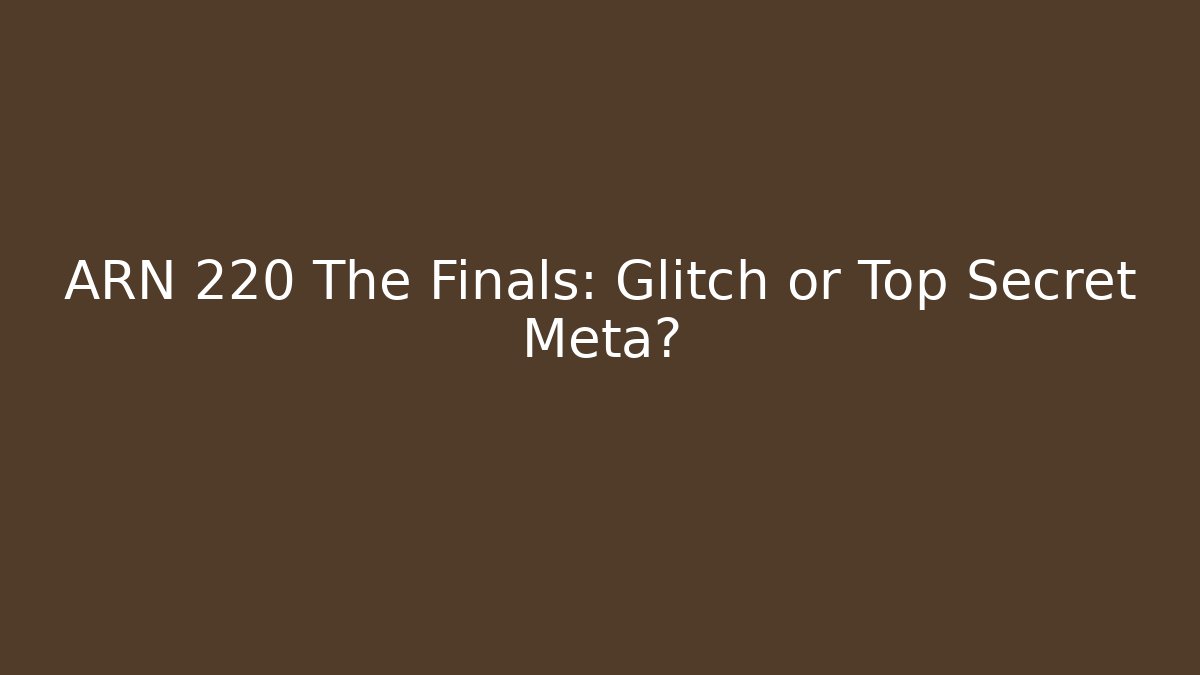 ARN 220 The Finals: Glitch or Top Secret Meta? - Critter Realm