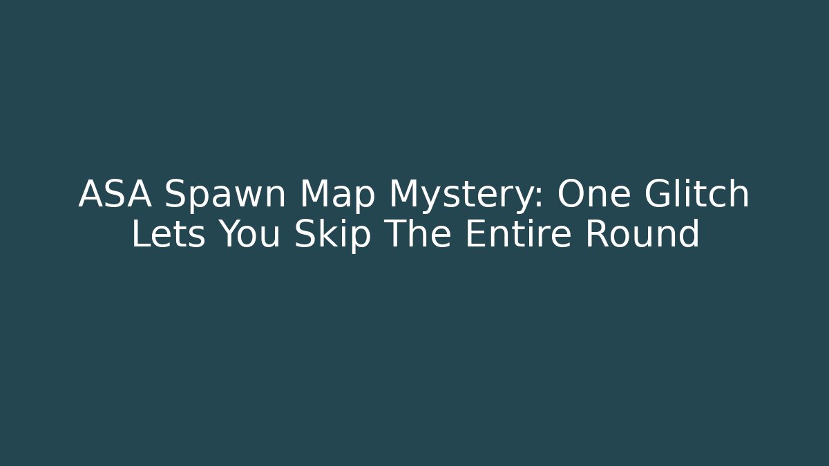 ASA Spawn Map Mystery: One Glitch Lets You Skip The Entire Round