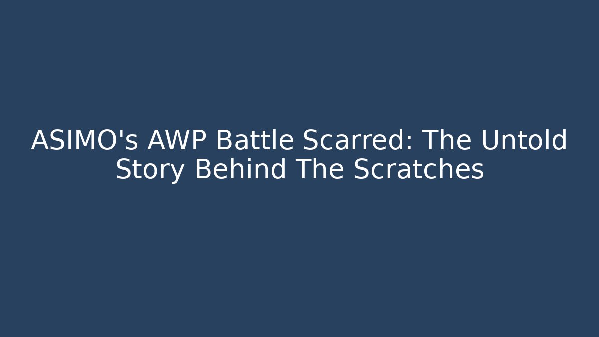 ASIMO's AWP Battle Scarred: The Untold Story Behind The Scratches