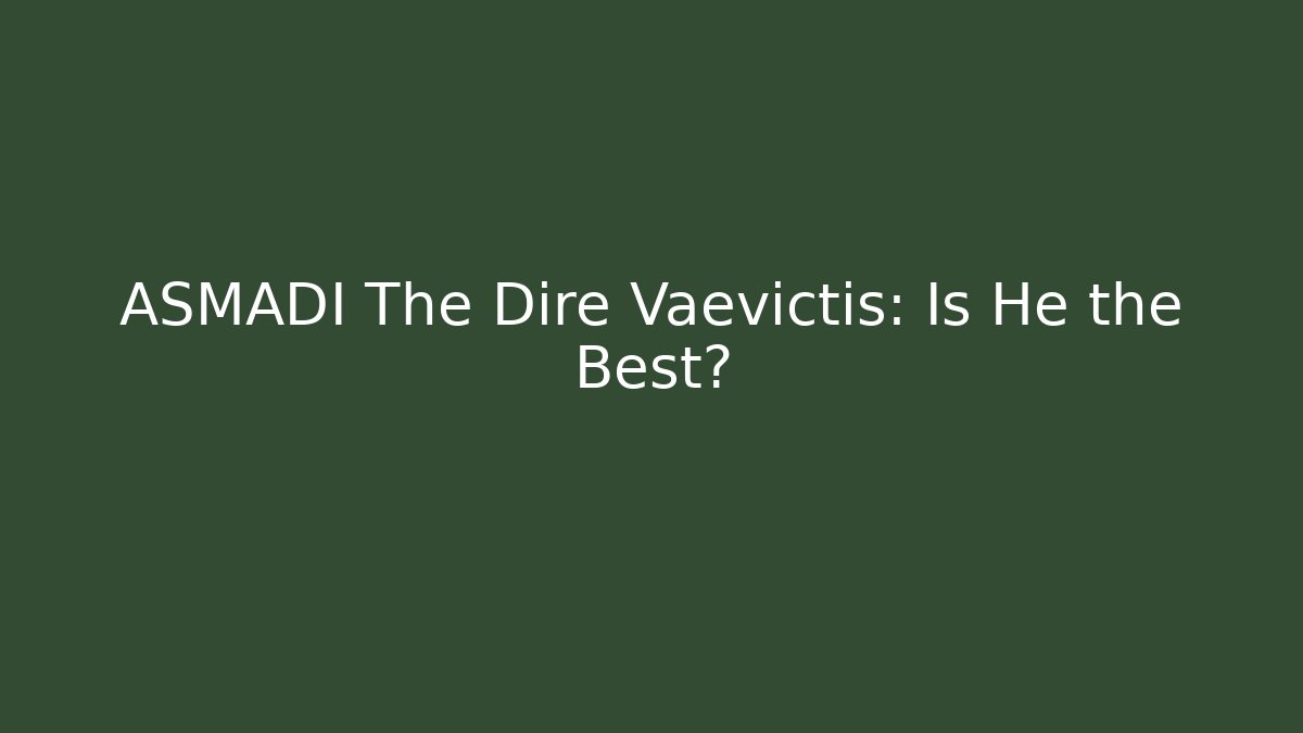 ASMADI The Dire Vaevictis: Is He the Best? - Critter Realm