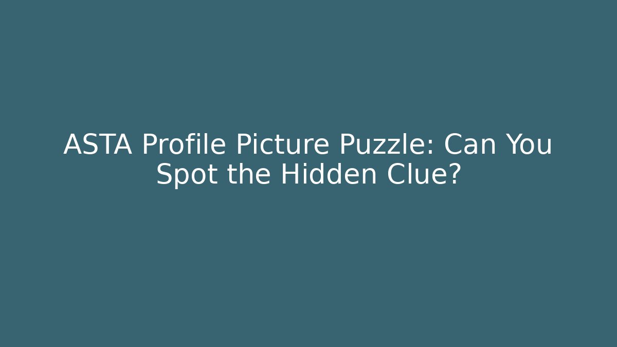 ASTA Profile Picture Puzzle: Can You Spot the Hidden Clue?