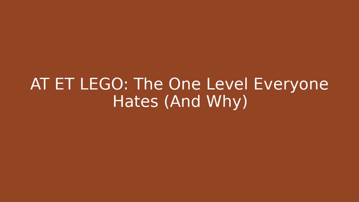 AT ET LEGO: The One Level Everyone Hates (And Why)