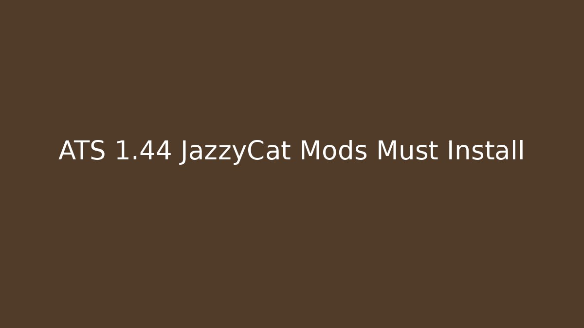ATS 1.44 JazzyCat Mods Must Install