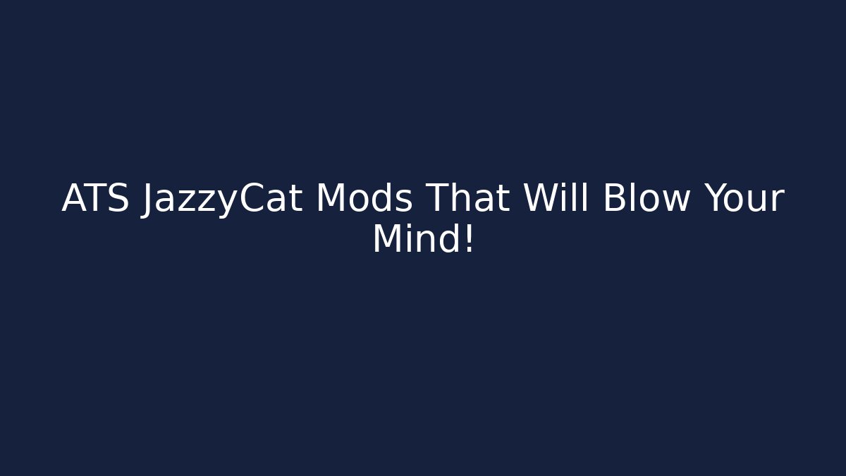 ATS JazzyCat Mods That Will Blow Your Mind!