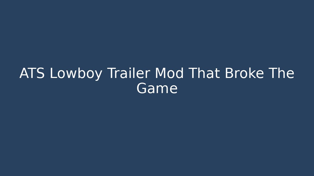 ATS Lowboy Trailer Mod That Broke The Game - Critter Realm