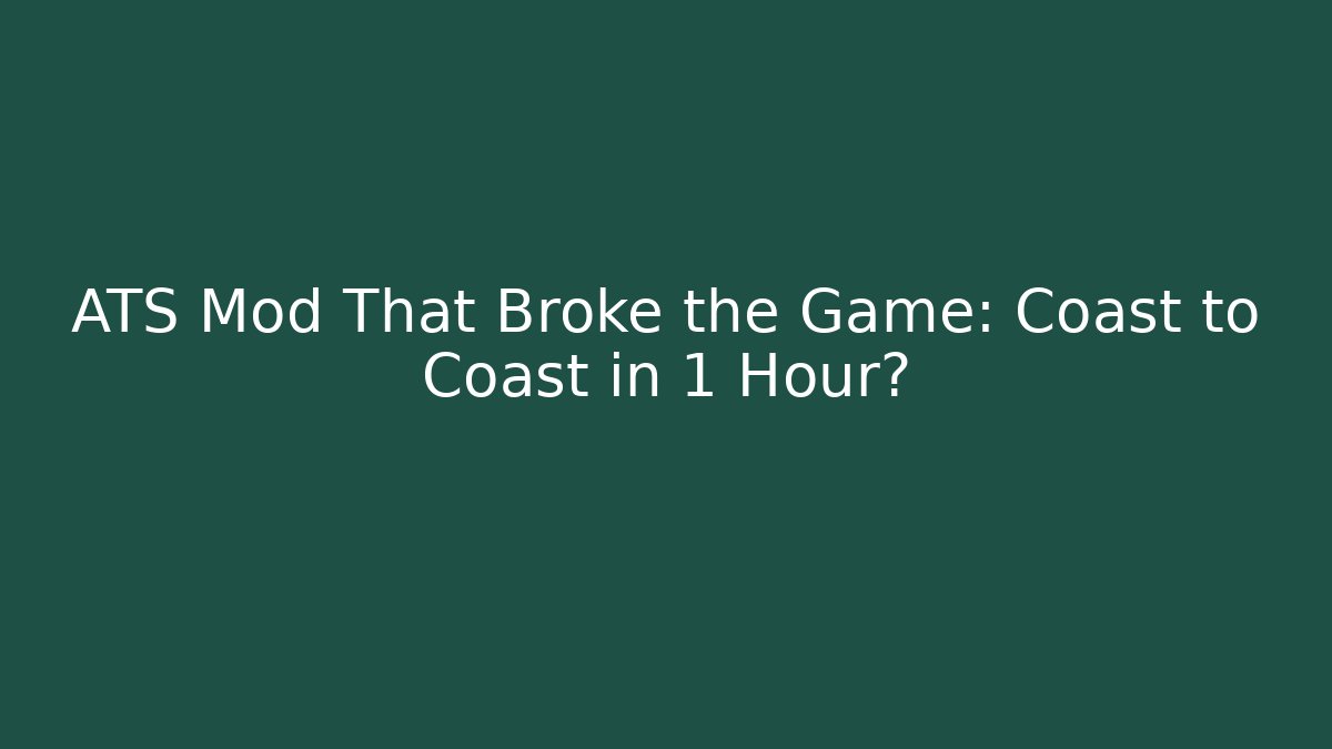 ATS Mod That Broke the Game: Coast to Coast in 1 Hour?