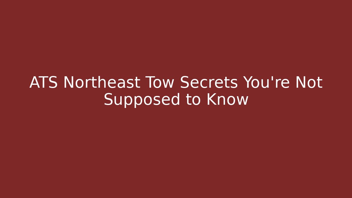 ATS Northeast Tow Secrets You’re Not Supposed to Know - Critter Realm