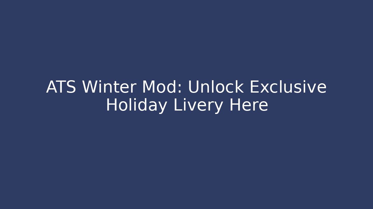 ATS Winter Mod: Unlock Exclusive Holiday Livery Here - Critter Realm