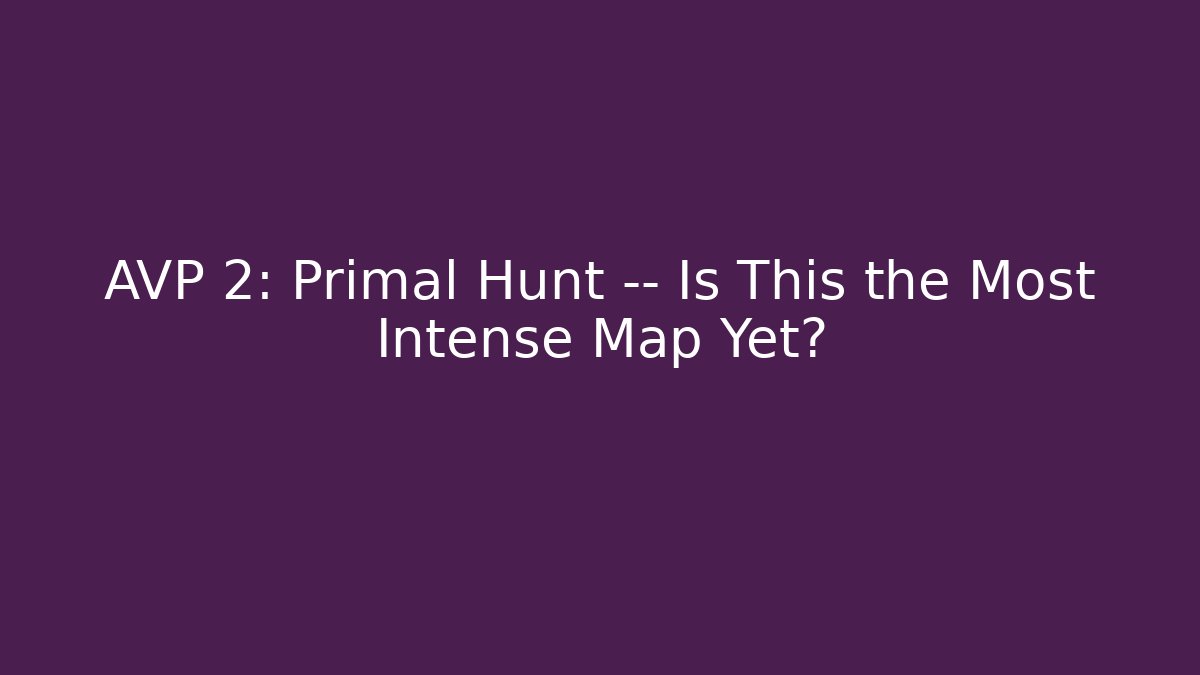 AVP 2: Primal Hunt — Is This the Most Intense Map Yet?