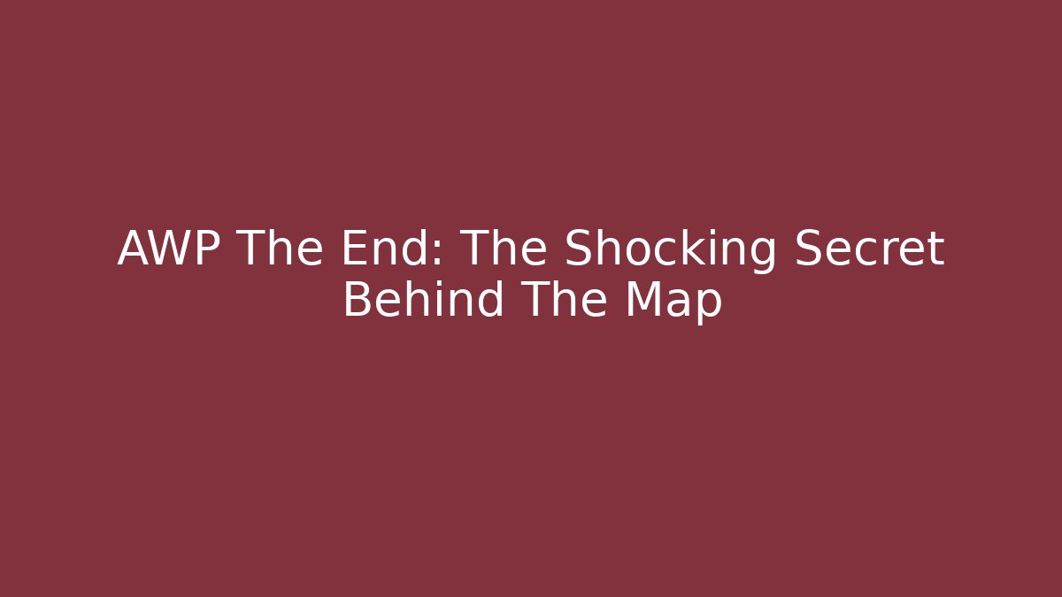 AWP The End: The Shocking Secret Behind The Map
