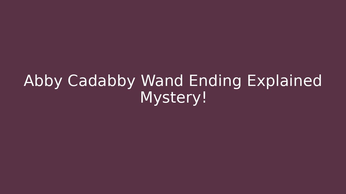 Abby Cadabby Wand Ending Explained Mystery! - Critter Realm