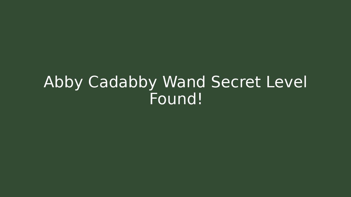 Abby Cadabby Wand Secret Level Found!