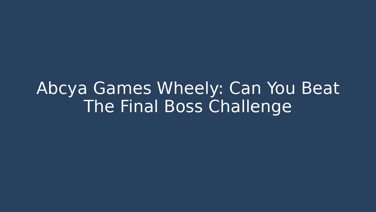 Abcya Games Wheely: Can You Beat The Final Boss Challenge - Critter Realm