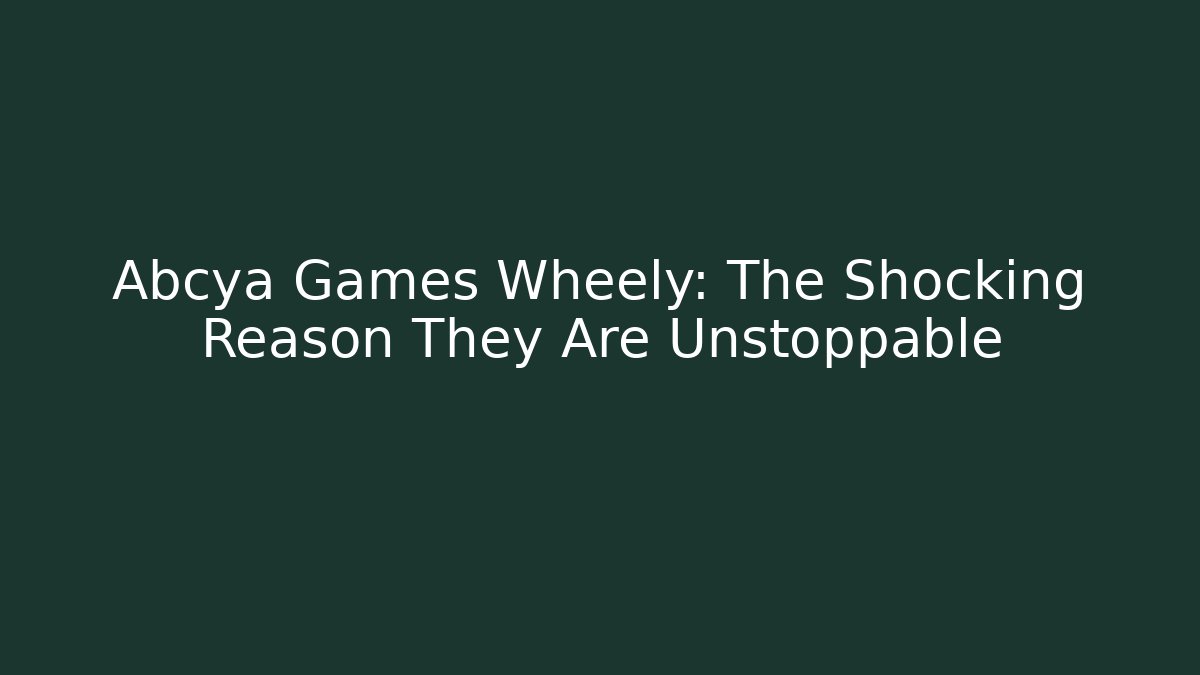 Abcya Games Wheely: The Shocking Reason They Are Unstoppable