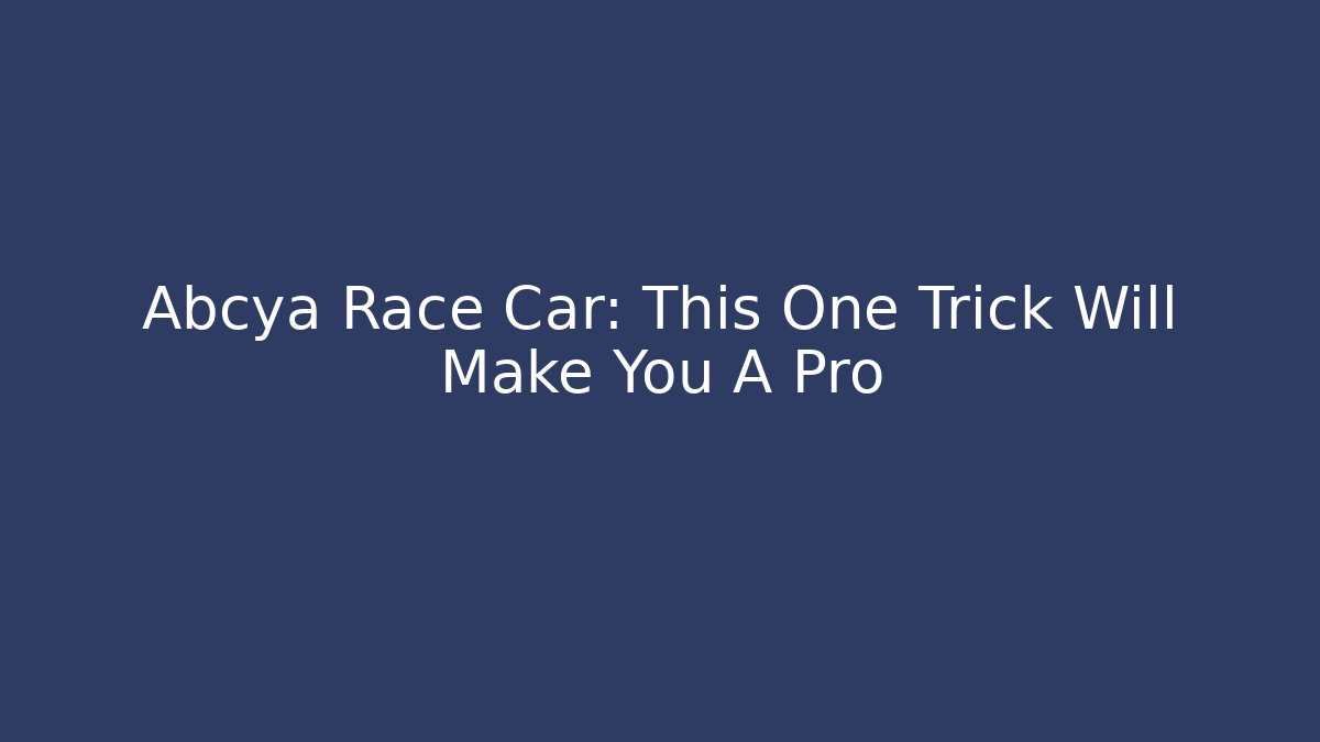 Abcya Race Car: This One Trick Will Make You A Pro