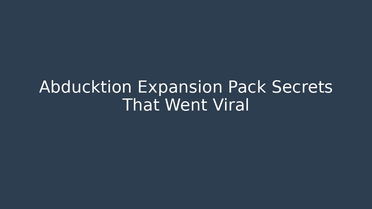 Abducktion Expansion Pack Secrets That Went Viral