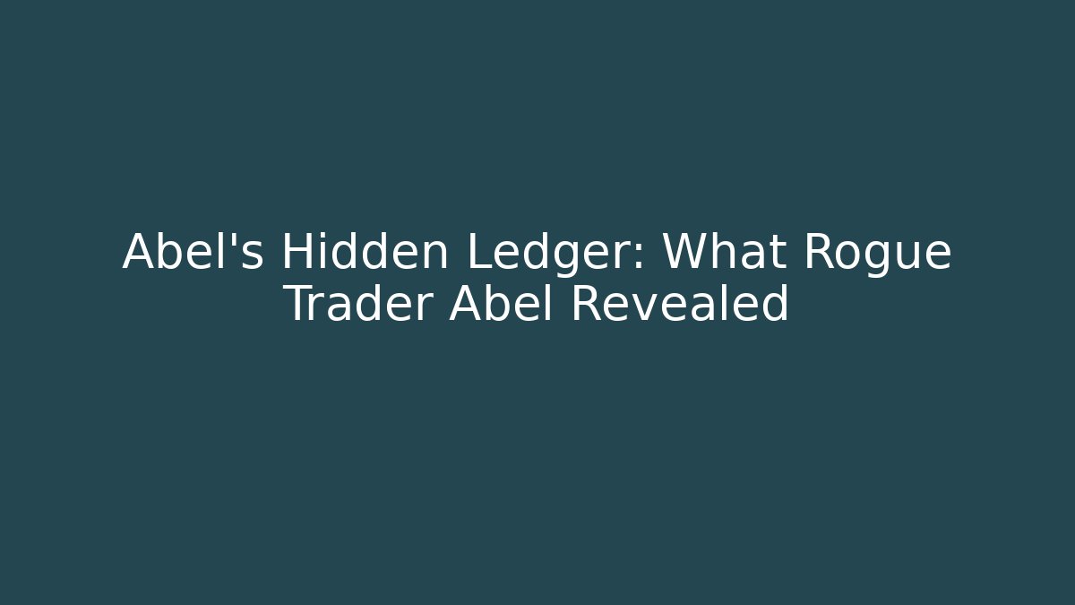 Abel's Hidden Ledger: What Rogue Trader Abel Revealed