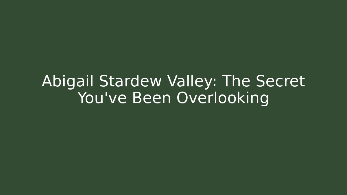 Abigail Stardew Valley: The Secret You've Been Overlooking