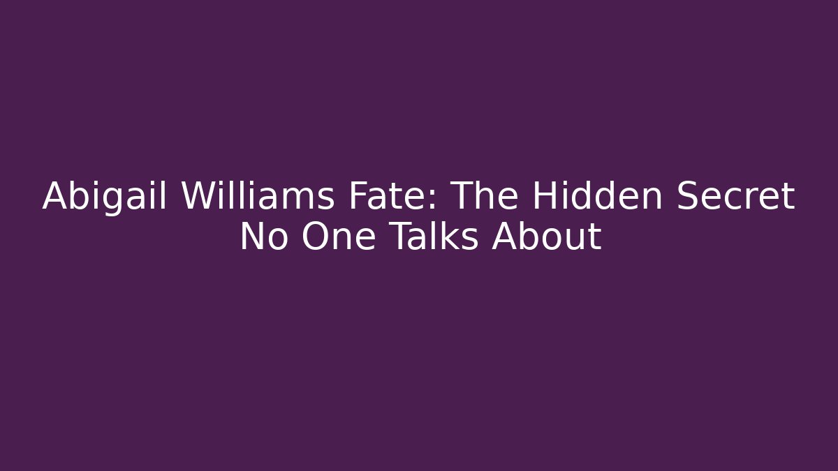 Abigail Williams Fate: The Hidden Secret No One Talks About