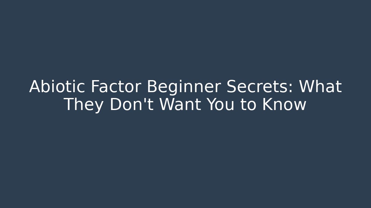 Abiotic Factor Beginner Secrets: What They Don't Want You to Know