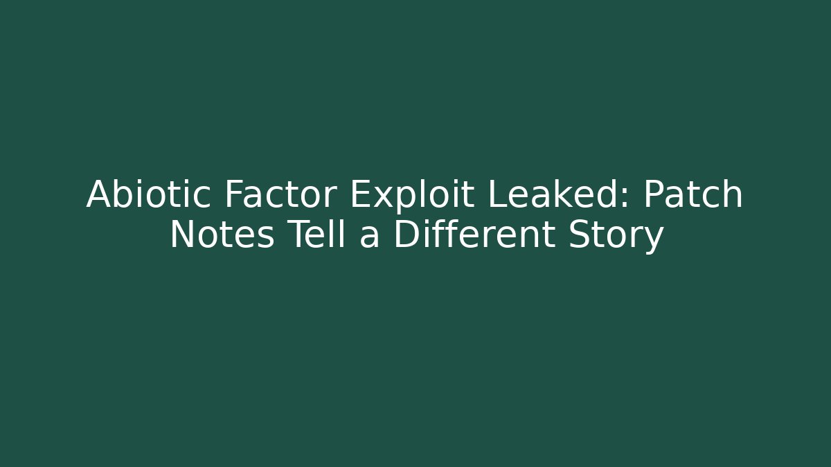 Abiotic Factor Exploit Leaked: Patch Notes Tell a Different Story
