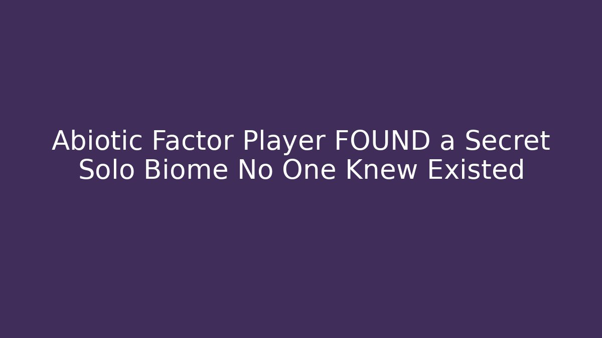 Abiotic Factor Player FOUND a Secret Solo Biome No One Knew Existed