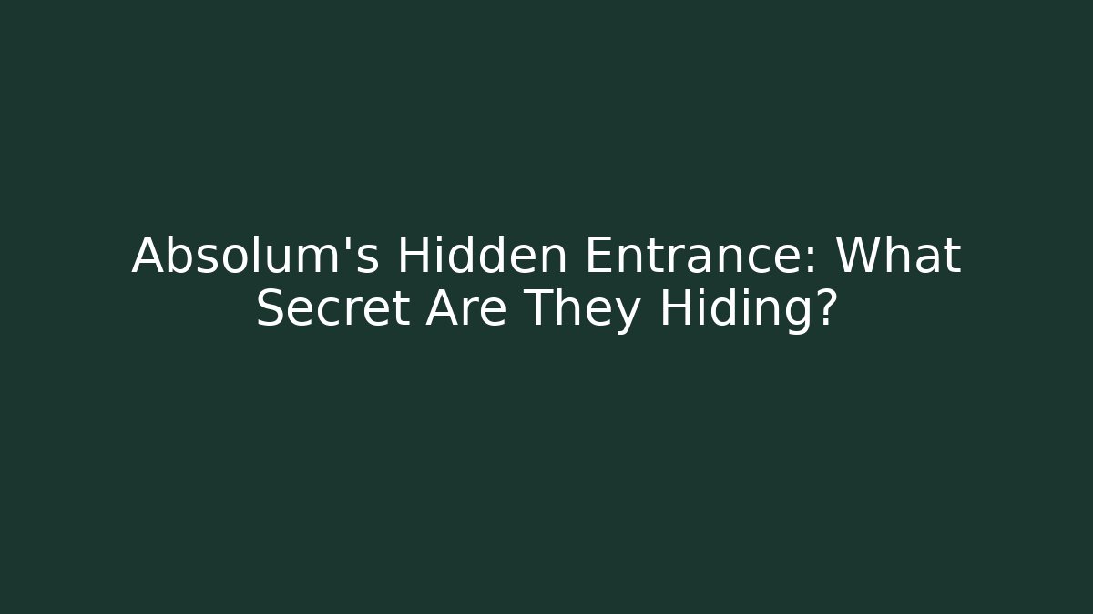 Absolum's Hidden Entrance: What Secret Are They Hiding?