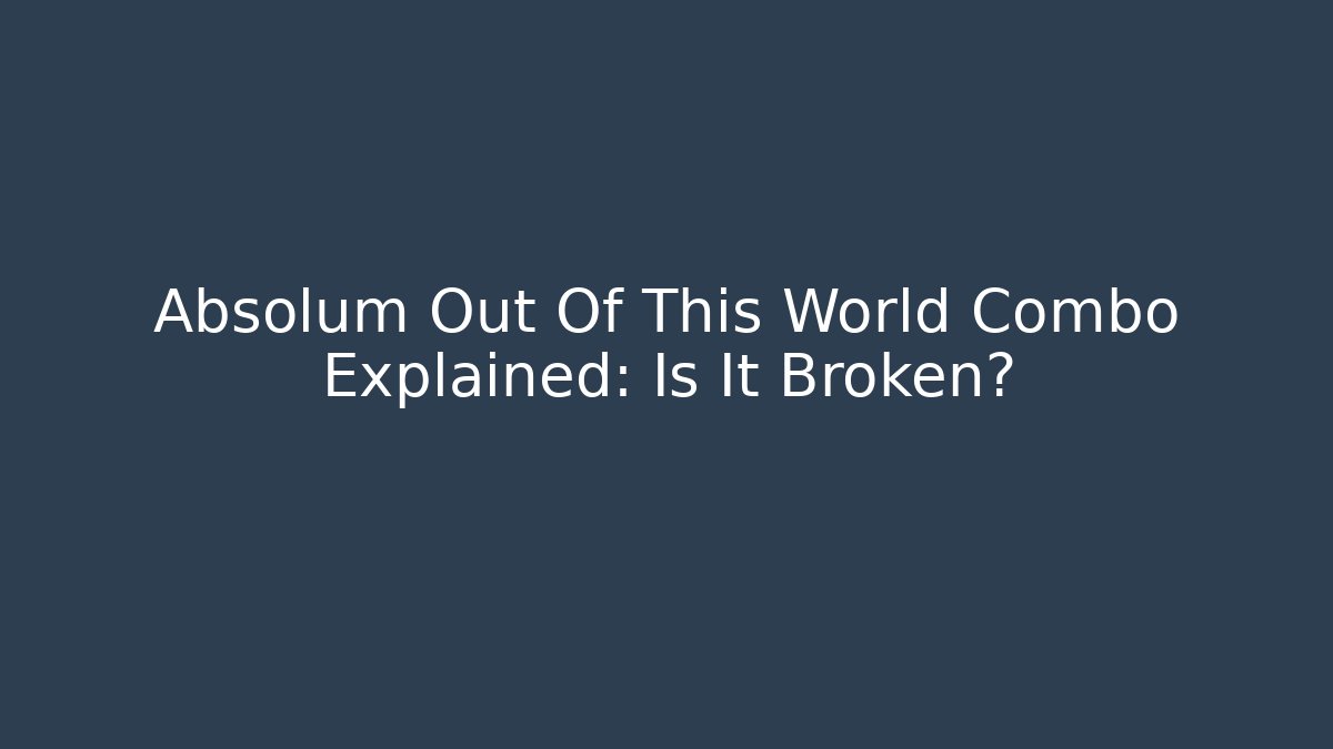 Absolum Out Of This World Combo Explained: Is It Broken?