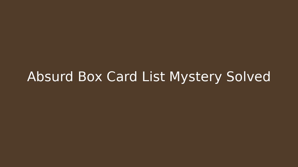 Absurd Box Card List Mystery Solved - Critter Realm