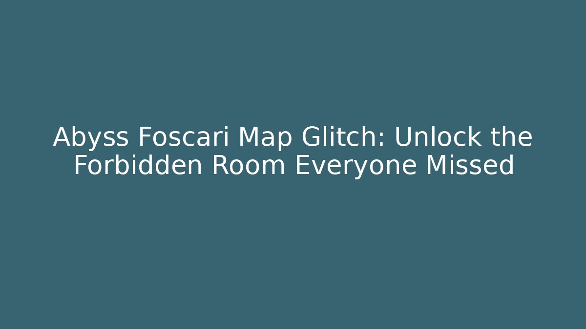 Abyss Foscari Map Glitch: Unlock the Forbidden Room Everyone Missed - Critter Realm