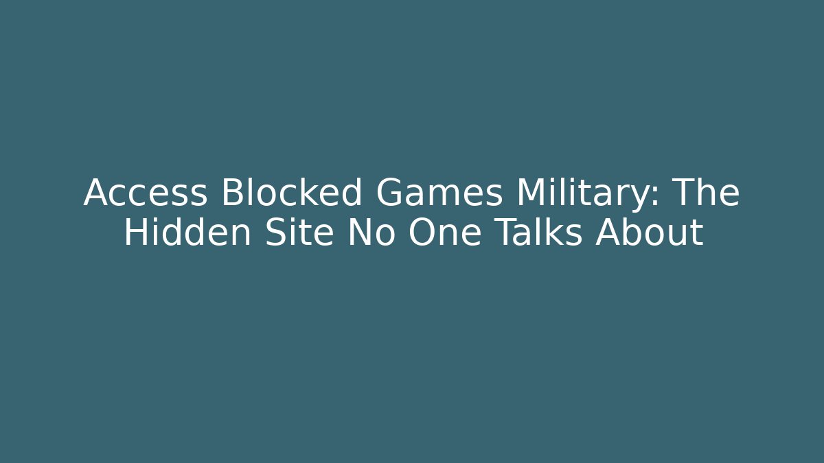 Access Blocked Games Military: The Hidden Site No One Talks About - Critter Realm