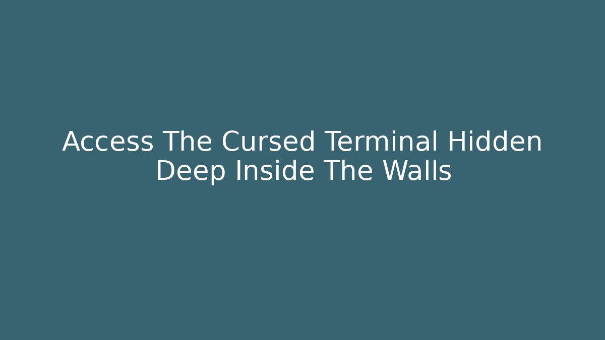 Access The Cursed Terminal Hidden Deep Inside The Walls - Critter Realm
