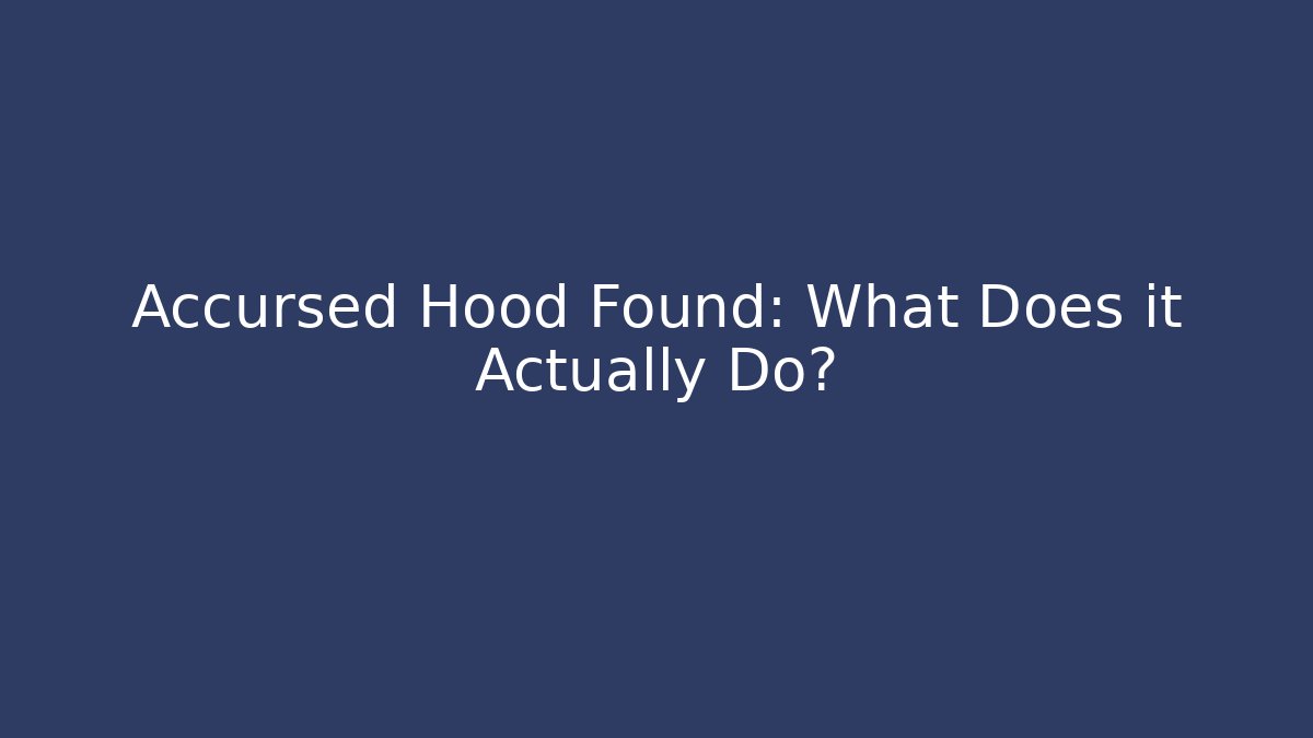 Accursed Hood Found: What Does it Actually Do?