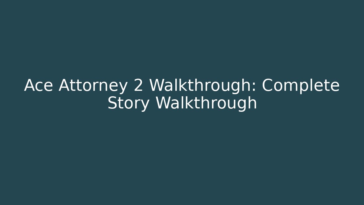 Ace Attorney 2 Walkthrough: Complete Story Walkthrough