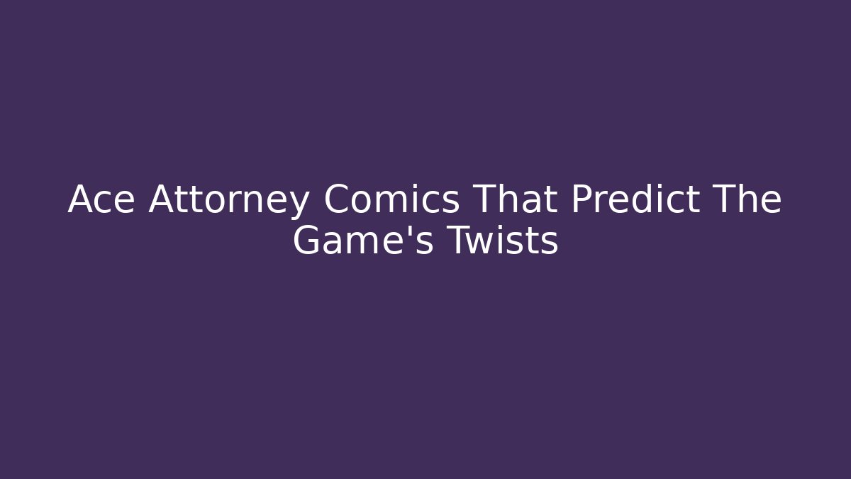 Ace Attorney Comics That Predict The Game's Twists