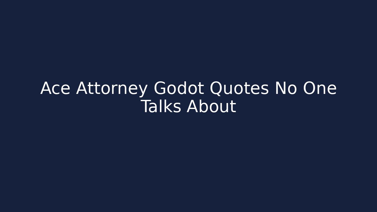 Ace Attorney Godot Quotes No One Talks About