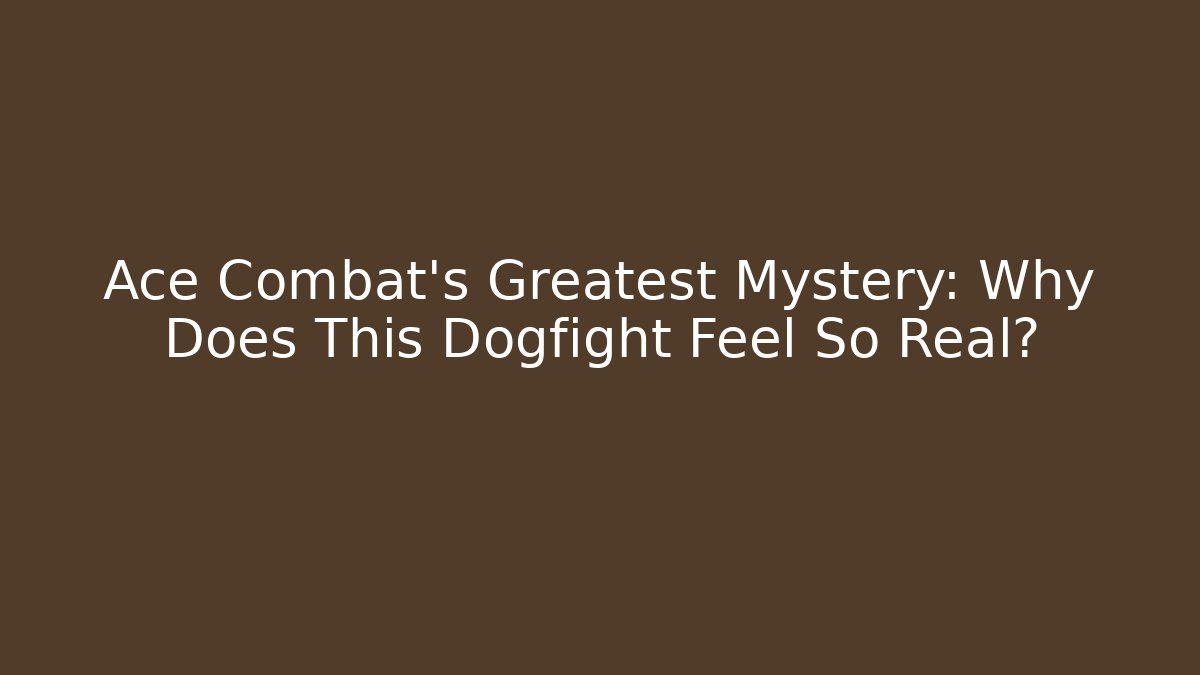 Ace Combat's Greatest Mystery: Why Does This Dogfight Feel So Real? - Critter Realm