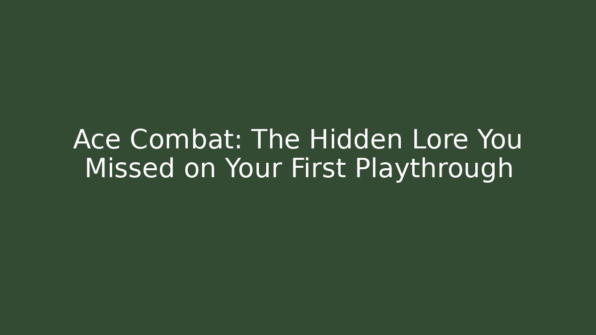Ace Combat: The Hidden Lore You Missed on Your First Playthrough