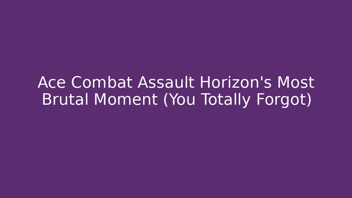 Ace Combat Assault Horizon's Most Brutal Moment (You Totally Forgot)