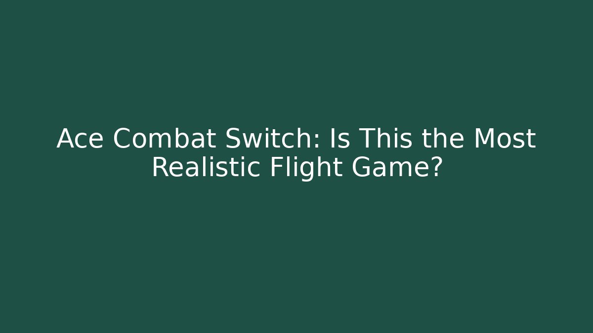 Ace Combat Switch: Is This the Most Realistic Flight Game?