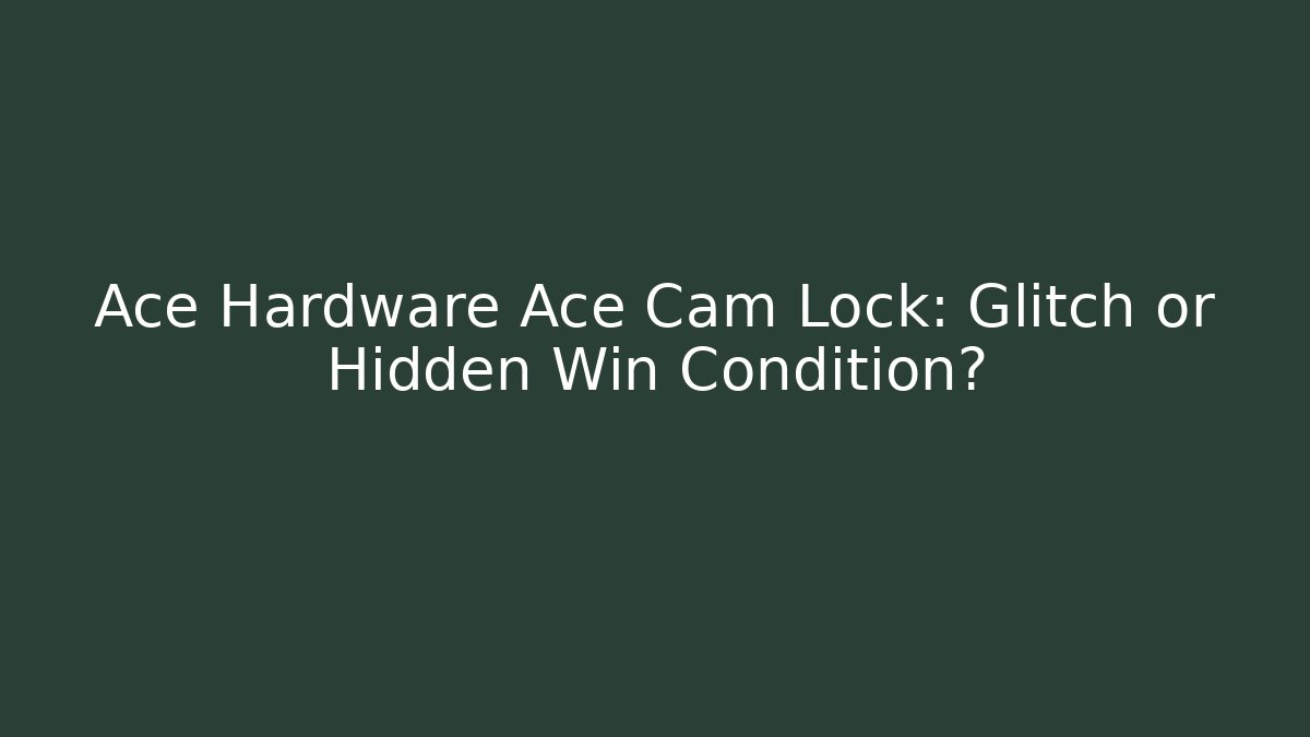 Ace Hardware Ace Cam Lock: Glitch or Hidden Win Condition? - Critter Realm